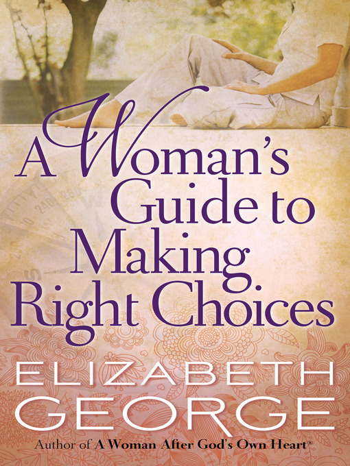 Title details for A Woman's Guide to Making Right Choices by Elizabeth George - Available